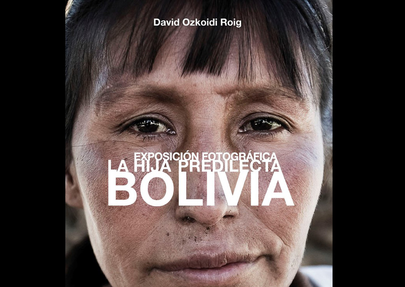 Liburua eta argazki-erakusketa: BOLIVIA: LA HIJA PREDILECTA