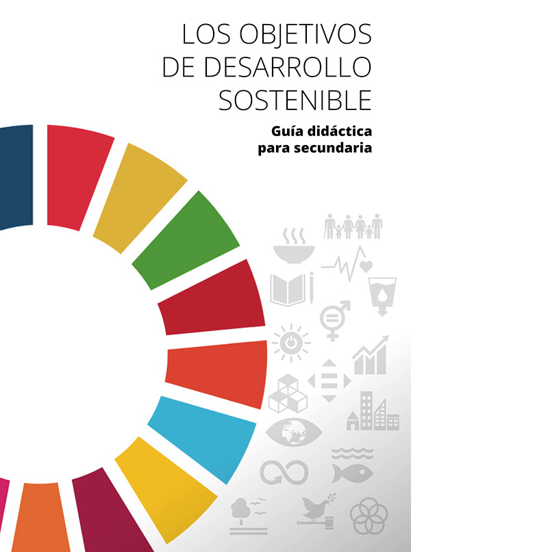 Los Objetivos de Desarrollo Sostenible. Guía didáctica para Secundaria