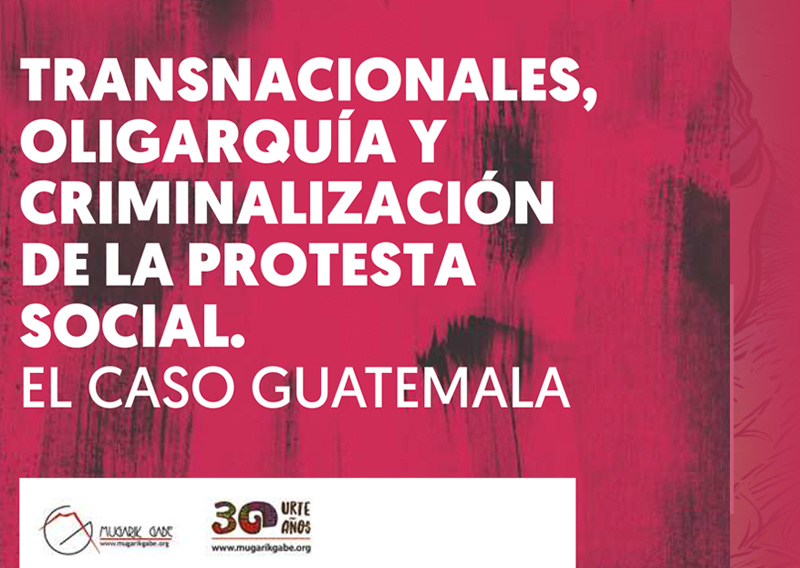 Transnacionales, oligarquía y criminalización de la protesta social. El caso Guatemala